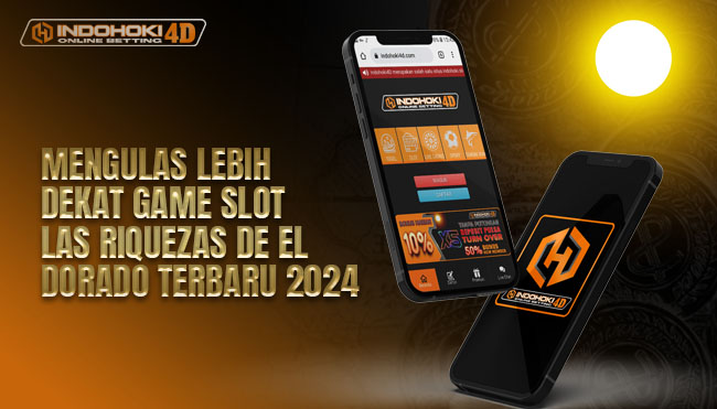 Mengulas Lebih Dekat Game Slot Las Riquezas De El Dorado Terbaru 2024