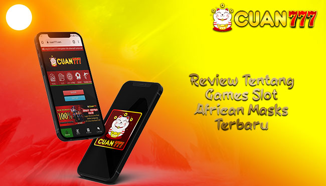 Review Tentang Games Slot African Masks Terbaru